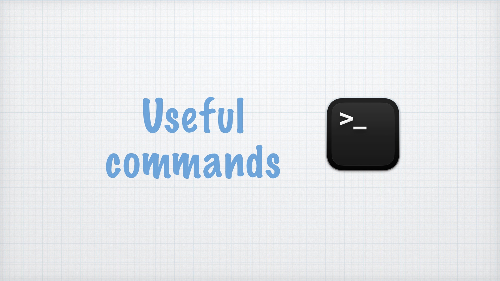 Useful commands